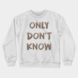 Only Don't Know - Zen Teaching Crewneck Sweatshirt